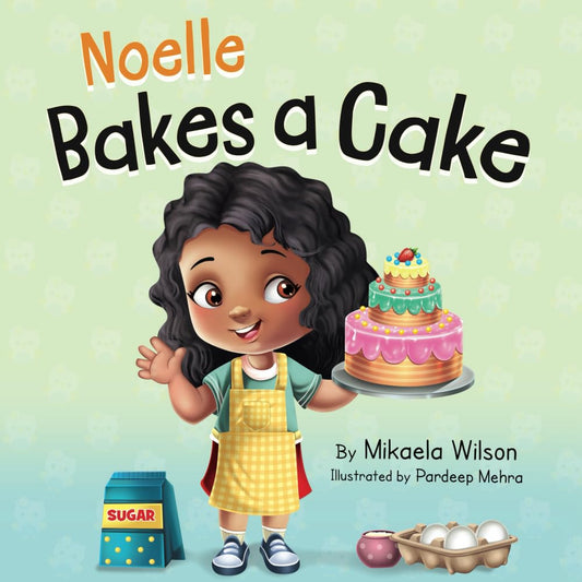 Noelle Bakes a Cake: A Story About a Positive Attitude and Resilience for Kids Ages 2-8 cover image